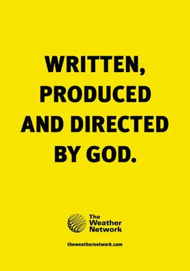 The Weather Network ad on a yellow background in bold black type: 'Written, produced and directed by God.'